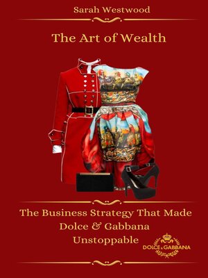 cover image of The Art of Wealth  the Business Strategy That Made Dolce & Gabbana Unstoppable